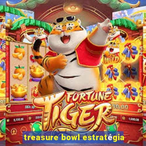 treasure bowl estratégia