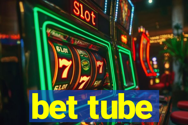 bet tube