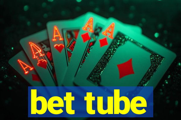 bet tube