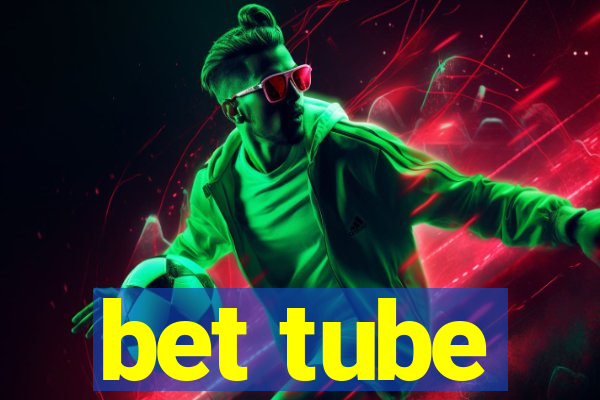 bet tube