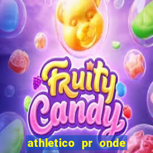 athletico pr onde assistir hoje