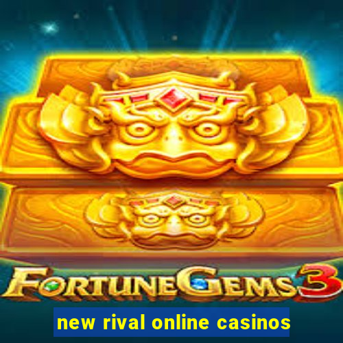 new rival online casinos