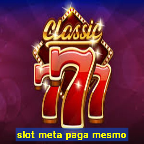 slot meta paga mesmo