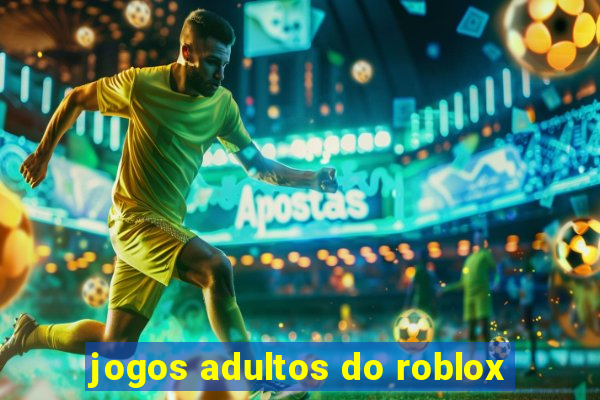 jogos adultos do roblox