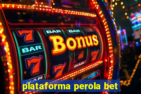 plataforma perola bet