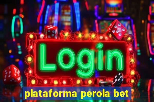 plataforma perola bet