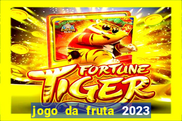 jogo da fruta 2023 paga mesmo