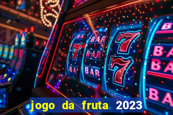 jogo da fruta 2023 paga mesmo