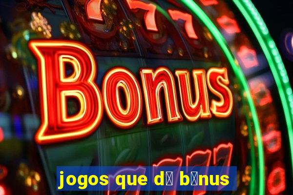 jogos que d谩 b么nus