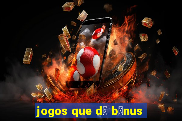 jogos que d谩 b么nus