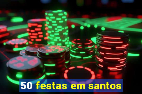 50 festas em santos