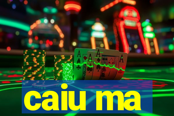 caiu ma