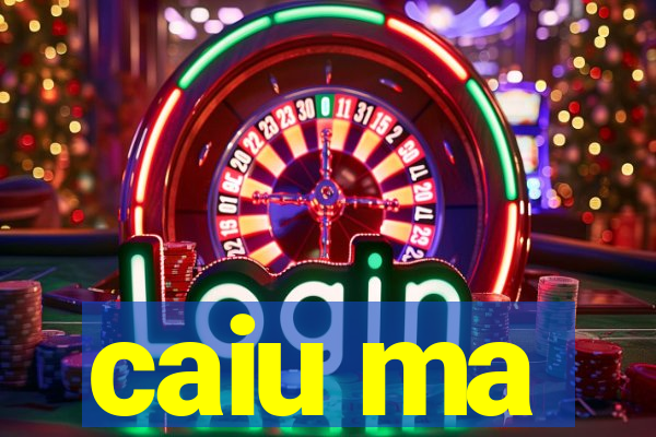 caiu ma