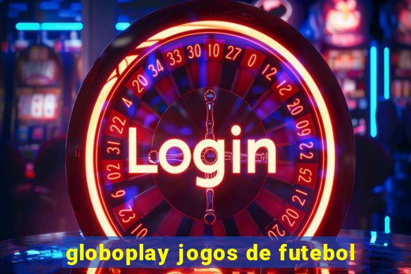 globoplay jogos de futebol