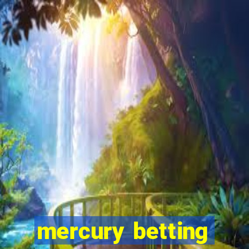 mercury betting