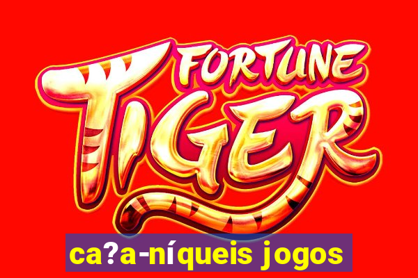 ca?a-níqueis jogos