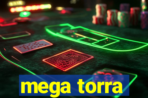 mega torra