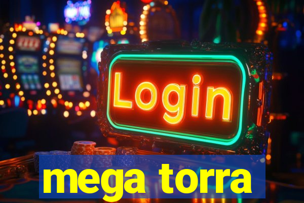 mega torra