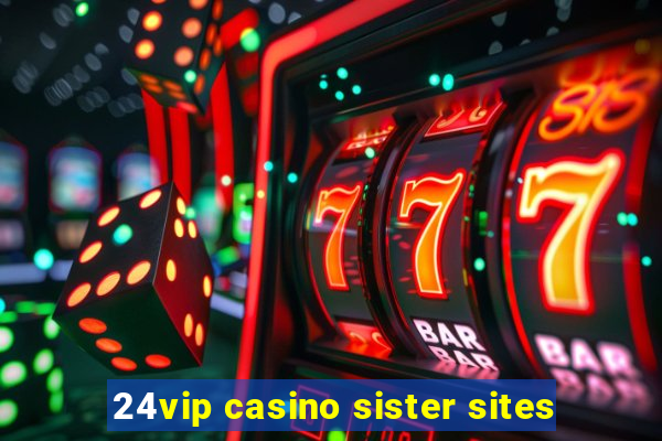 24vip casino sister sites