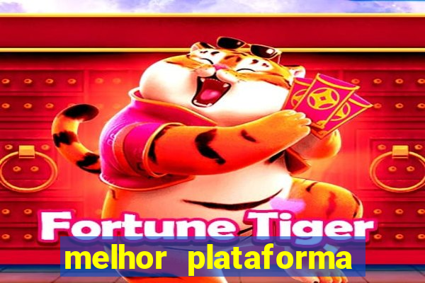 melhor plataforma para fortune tiger