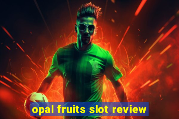 opal fruits slot review