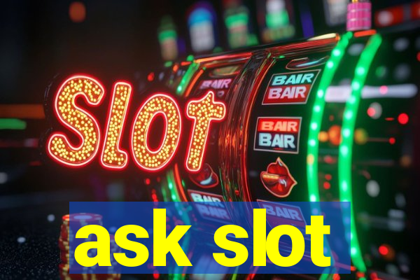 ask slot