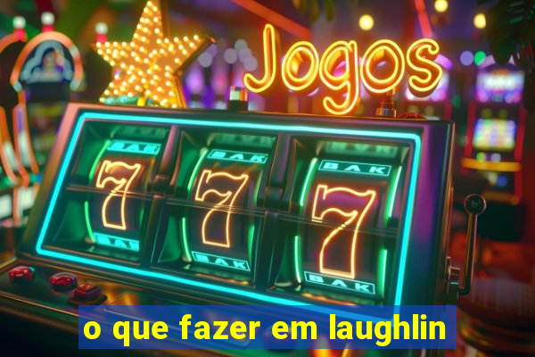 o que fazer em laughlin