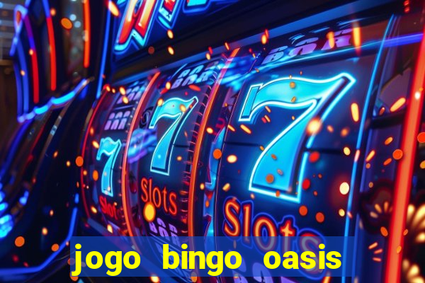 jogo bingo oasis paga mesmo