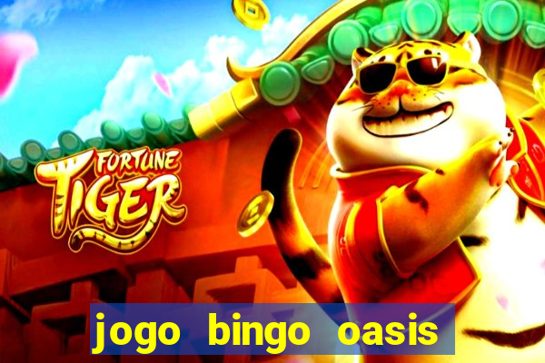 jogo bingo oasis paga mesmo