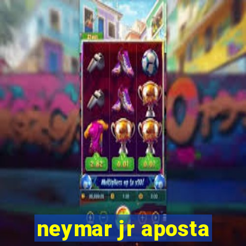 neymar jr aposta