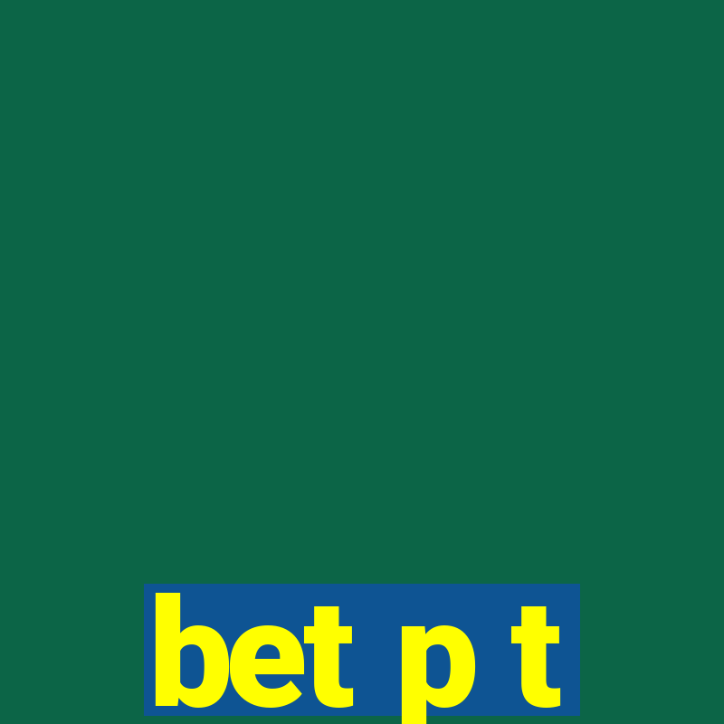 bet p t