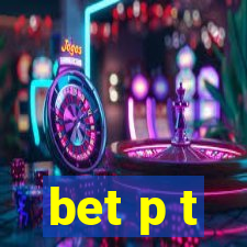 bet p t