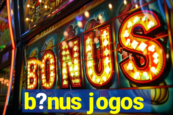 b?nus jogos