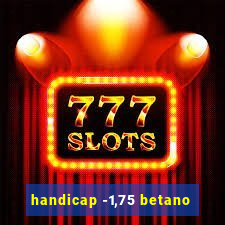 handicap -1,75 betano