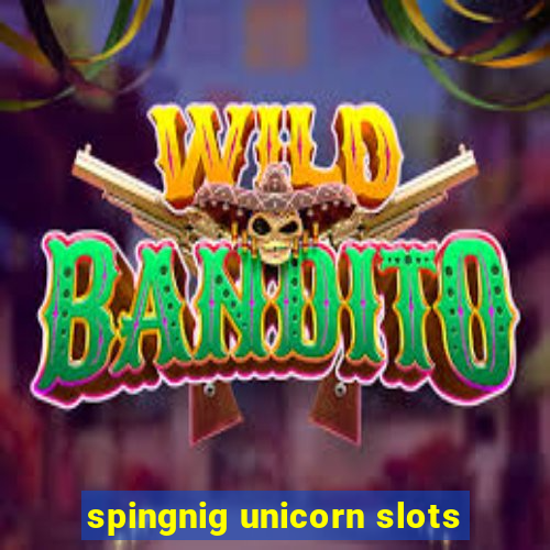 spingnig unicorn slots