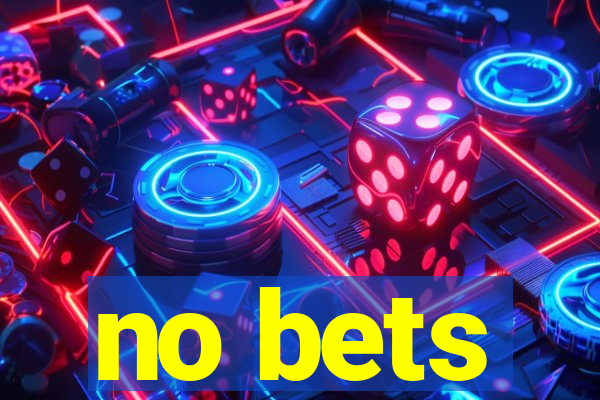 no bets