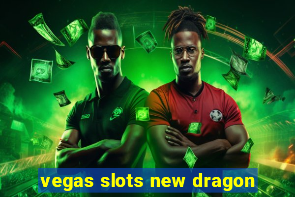 vegas slots new dragon