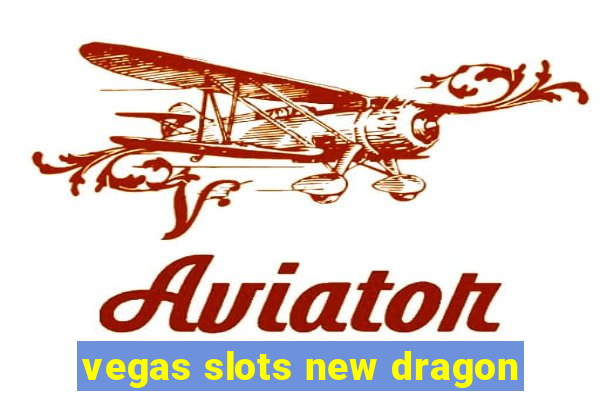 vegas slots new dragon