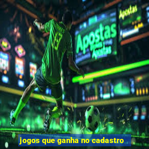 jogos que ganha no cadastro