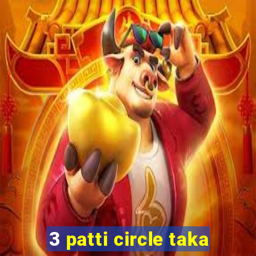 3 patti circle taka