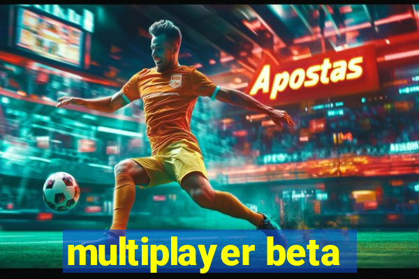 multiplayer beta