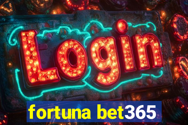 fortuna bet365