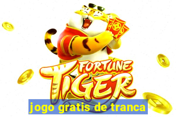 jogo gratis de tranca