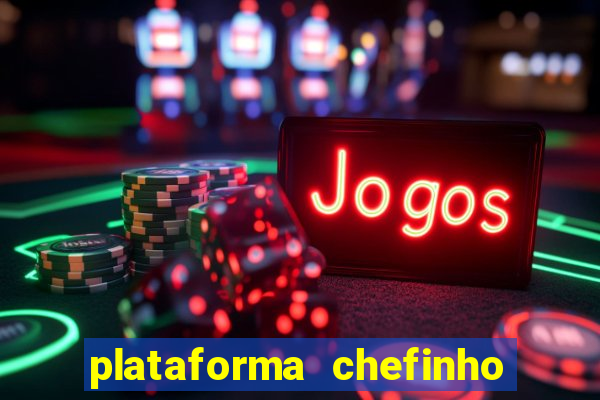 plataforma chefinho 777 bet