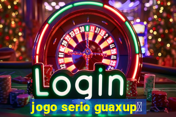 jogo serio guaxup茅