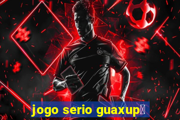 jogo serio guaxup茅