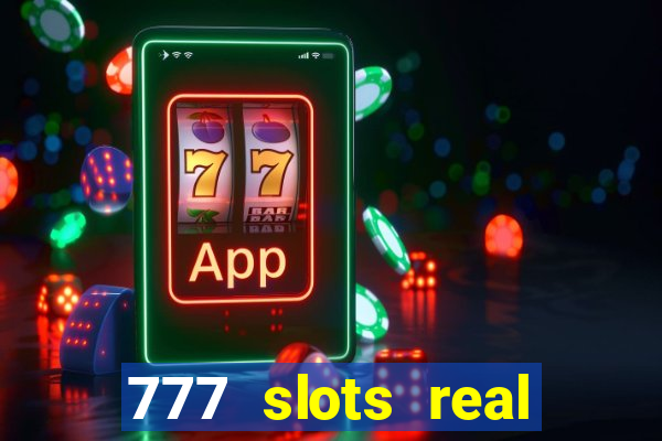 777 slots real casino cash