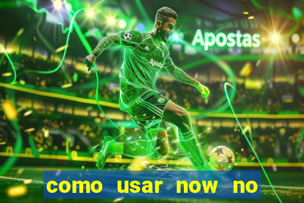 como usar now no big win