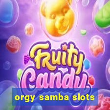 orgy samba slots