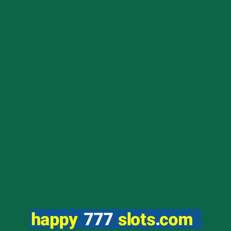 happy 777 slots.com